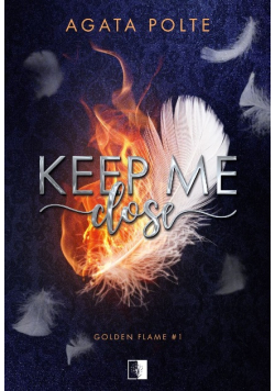 Keep Me Close. Golden Flame. Tom 1