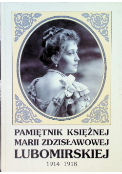 Pamiętniki księżnej Marii Zdzisławowej Lubomirskiej 1914 - 1918