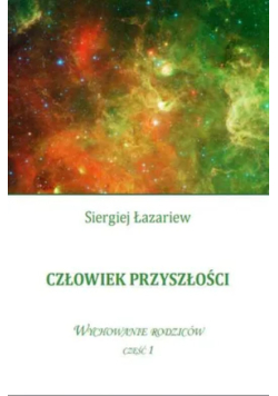 Człowiek przyszłości. Wychowanie rodziców Część 1