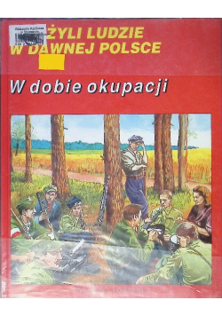 Tak żyli ludzie w dawnej Polsce W dobie okupacji