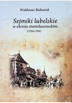 Sejmiki lubelskie w okresie stanisławowskim ( 1764 - 1794 )