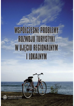 Współczesne problemy rozwoju turystyki w ujęciu regionalnym i lokalnym