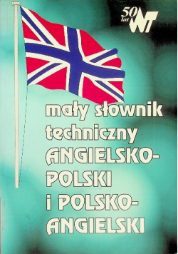 Mały słownik techniczny. Angielsko - polski i polsko angielski