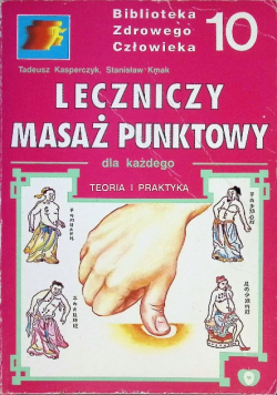 Leczniczy masaż punktowy dla każdego teoria i praktyka