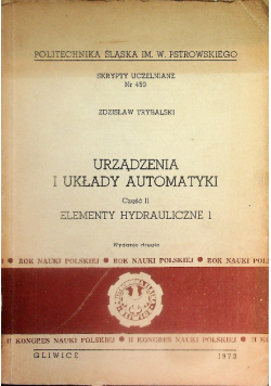 Urządzenia i układy automatyki Część II Elementy hydrauliczne 1