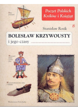 Poczet polskich królów i książąt Tom 8 Bolesław Krzywousty i jego czasy