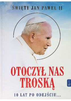Św Jan Paweł II Otoczył nas troską