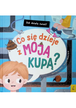 Jak działa świat? Co się dzieje z moją kupą?