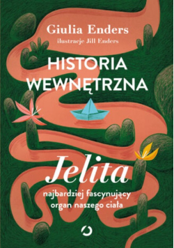 Historia wewnętrzna. Jelita – najbardziej fascynujący organ naszego ciała