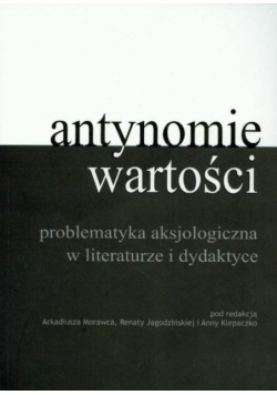 Antynomie wartości problematyka aksjologiczna w literaturze i dydaktyce