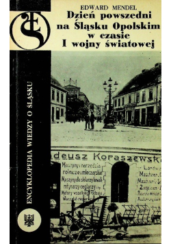 Dzień powszedni na Śląsku Opolskim w czasie I Wojny Światowej