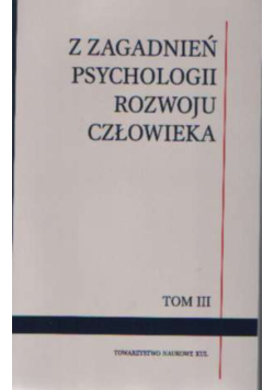Z zagadnień psychologii rozwoju człowieka Tom III
