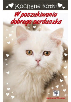 Kochane kotki. W poszukiwaniu dobrego serduszka