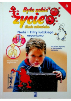 Było sobie życie Ciało człowieka Tom 8 Nerki Filtry ludzkiego organizmu