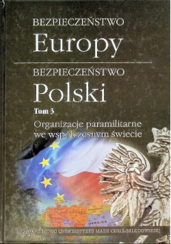 Bezpieczeństwo Europy Bezpieczeństwo Polski Tom 3 Organizacje paramilitarne we współczesnym świecie