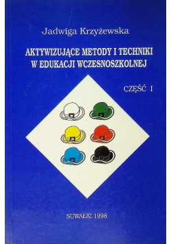 Aktywizujące metody i techniki w edukacji wczesnoszkolnej Część I