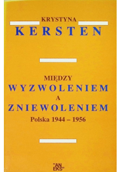 Między wyzwoleniem a zniewoleniem Polska 1944 - 1956