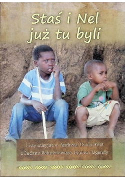 Staś i Nel już tu byli listy misyjne o. Andrzeja Dzidy SVD z Sudanu Południowego, Egiptu i Ugandy 2013-2019