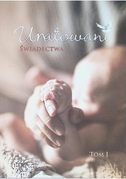 Uratowani świadectwa Tom 1