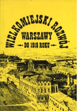 Wielkomiejski rozwój Warszawy do 1918 roku