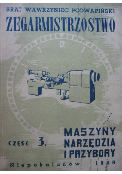 Zegarmistrzostwo maszyny narzędzia i przybory Część 3 1949 r.