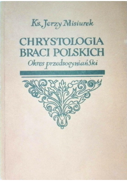Chrystologia braci polskich Okres przedsocyniański