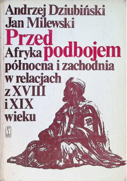 Przed podbojem  Afryka północna i zachodnia w relacjach z XVIII i XIX wieku