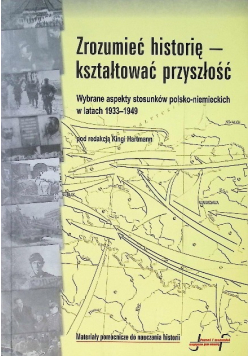 Zrozumieć historię - kształtować przyszłość