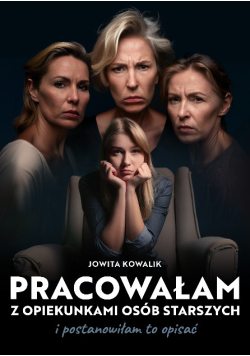 Pracowałam z opiekunkami osób starszych i postanowiłam to opisać