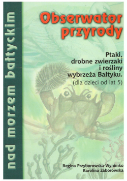 Obserwator przyrody ptaki, drobne zwierzaki i rośliny wybrzeża Bałtyku dla dzieci od lat 5