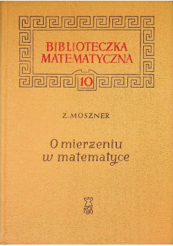Biblioteka matematyczna Tom 10 O mierzeniu w matematyce