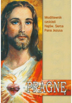 Pragnę Modlitewnik czcicieli Najświętszego Serca Pana Jezusa