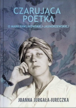 Czarująca poetka. O Marii Pawlikowskiej-Jasnorzewskiej