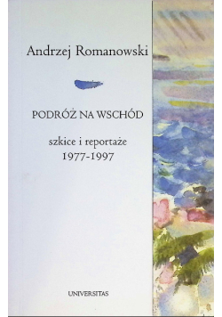 Podróż na wschód szkice i reportaże 1977-1997
