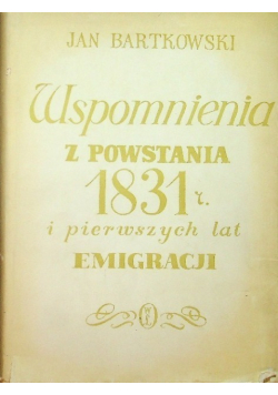 Wspomnienia z powstanie 1831 i pierwszych lat emigracji