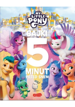 My Little Pony. Nowe pokolenie. Bajki 5 minut przed snem