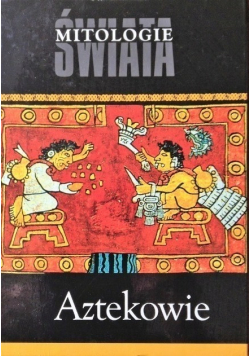 Mitologie świata Aztekowie