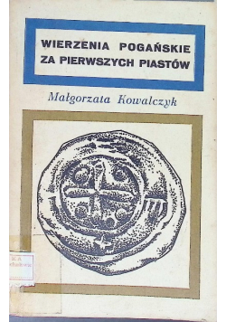 Wierzenia pogańskie za pierwszych Piastów