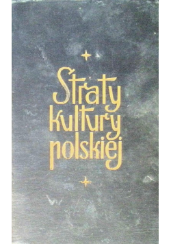 Straty kultury polskiej 1939 - 1944 Tom 1 1945 r.