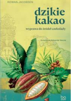 Dzikie kakao wyprawa do źródeł czekolady