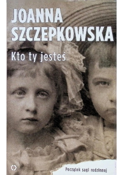 Kto ty jesteś Początek sagi rodzinnej