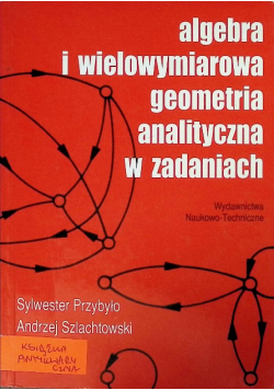 Algebra i wielowymiarowa geometra analityczna w zadaniach