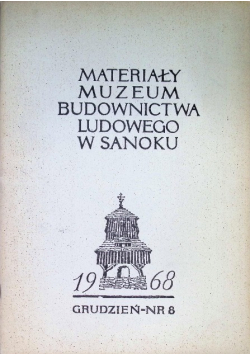 Materiały Muzeum Budownictwa Ludowego w Sanoku 1968 grudzień Nr 8