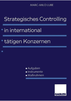 Strategisches Controlling in international tätigen Konzernen : Aufgaben - Instrumente - Maßnahmen