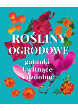 Rośliny ogrodowe. Gatunki kwitnące i ozdobne