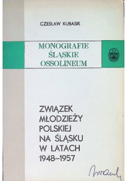 Monografie Śląskie Ossolineum Związek Młodzieży Polskiej na Śląsku w latach 1948 - 1957