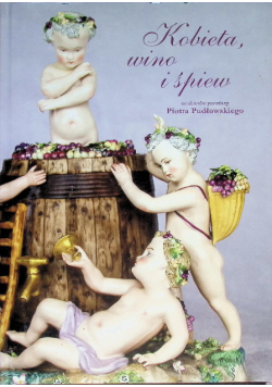 Kobieta, wino i śpiew ze zbiorów porcelany Piotra Pudłowskiego