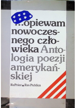 Opiewam nowoczesnego człowieka Antologia poezji amerykańskiej