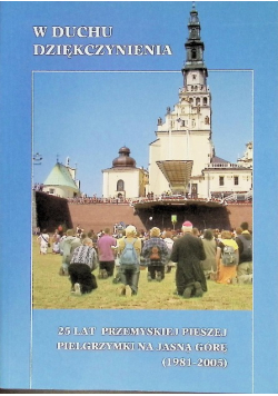W duchu dziękczynienia 25 lat Przemyskiej pieszej pielgrzymki na Jasną Górę