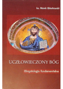 Uczłowieczony Bóg - Chrystologia fundamentalna